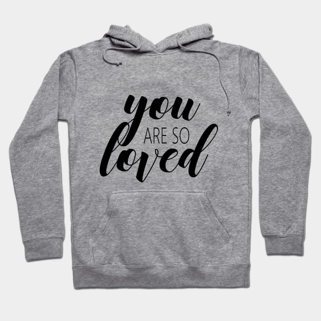 You are so loved Hoodie by Dhynzz